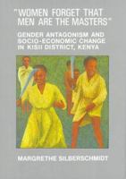 Women Forget That Men Are the Masters: Gender Antagonism and Socio-Economic Change in Kisii District, Kenya 9171064397 Book Cover