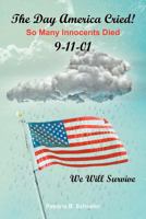 The Day America Cried! So Many Innocents Died 9-11-01: So Many Innocents Died 9-11-01 1465350845 Book Cover