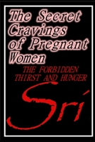 The Secret Cravings Of Pregnant Women: The Forbidden Thirst And Hunger B0GDLN5D6D Book Cover