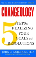 Changeology: 5 Steps to Realizing Your Goals and Resolutions 1451657625 Book Cover