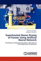 Superheated Steam Drying of Paneer Using Artificial Neural Network: A technique of drying food products with steam at low temperature and pressure 3848440873 Book Cover