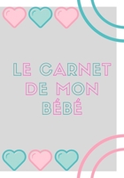 Le carnet de mon b�b�: Carnet de suivi b�b� le journal de bord de mon b�b� cahier pour suivre l'�volution de mon b�b� cadeau pour maman 7 x 10 pouces (17.78 x 25.4 cm) 1708090800 Book Cover
