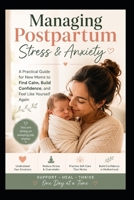 MANAGING POSTPARTUM STRESS & ANXIETY: A Gentle, Honest Guide Through the Struggles of New Motherhood — and How to Feel Like You Again B0H9HCBRV9 Book Cover