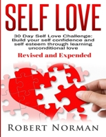 Self Love: 30 Day Self Love Challenge! Build your Self Confidence and Self Esteem Through Unconditional Self Love 1989655203 Book Cover