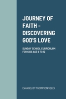 Journey of Faith: Discovering God's Love: Sunday School Curriculum for Kids Age 6 to 12 1312111607 Book Cover