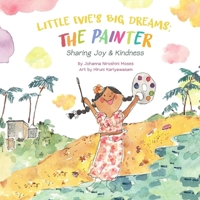 Little Evie's Big Dreams: The Painter: Sharing Joy & Kindness B0CN5S1LKX Book Cover