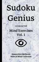 Sudoku Genius Mind Exercises Volume 1: Greenville, California State of Mind Collection 1670180492 Book Cover