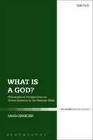 What is a God?: Philosophical Perspectives on Divine Essence in the Hebrew Bible 0567683591 Book Cover