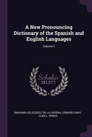 A New Pronouncing Dictionary of the Spanish and English Languages; Volume 2 1341327701 Book Cover