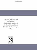 The sides of the body and drug affinities. Homoeopathic exercises. By Dr. C. von Boenninghausen. Edited by Charles J. Hempel, M.D. 1418194654 Book Cover