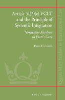 Article 31(3)(C) Vclt and the Principle of Systemic Integration: Normative Shadows in Plato S Cave 9004230424 Book Cover