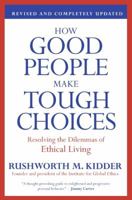 How Good People Make Tough Choices: Resolving the Dilemmas of Ethical Living 0061743992 Book Cover