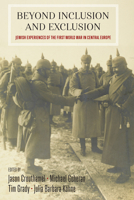 Beyond Inclusion and Exclusion: Jewish Experiences of the First World War in Central Europe 1800732023 Book Cover