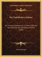 Die Nadelholzer Indiens: Ein Vortrag Gehalten Am 15 Marz 1886 Auf Veranlassung Des Gartenbau-Vereins 1161114718 Book Cover