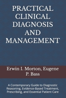 PRACTICAL CLINICAL DIAGNOSIS AND MANAGEMENT: A Contemporary Guide to Diagnostic Reasoning, Evidence-Based Treatment, Prescribing, and Essential Patient Care B0HK66MRHQ Book Cover