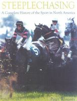 Steeplechasing: A Complete History of the Sport in North America 1586670352 Book Cover