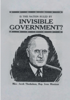 Is this Nation Ruled by Invisible Government?: Timely Remarks by Hon. Jacob Thorkelson 2925369332 Book Cover