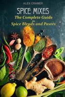 Spice Mixes: The Complete Guide to Spice Blends and Pastes 1541154827 Book Cover
