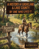 A History Of Groveland & Lake County By One Who Lived It. B0H6Y7BGLF Book Cover