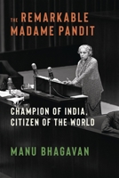 The Remarkable Madame Pandit: Champion of India, Citizen of the World 0231222475 Book Cover