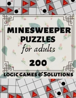 Minesweeper Puzzles for Adults: 200 Japanese Logic Games and Solutions for Adults and Seniors. Moderate and Hard Puzzles. Large Print Multiple Grids. 1086749693 Book Cover
