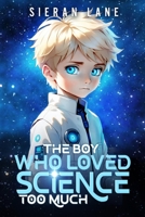 The Boy Who Loved Science Too Much 0994802323 Book Cover