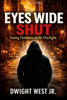 Eyes Wide Shut: Seeing Darkness in the Daylight 1105621642 Book Cover