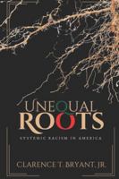 Unequal Roots: Systemic Racism In America B0G368SJHQ Book Cover