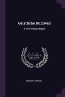 Geistliche Kurzweil: 8 Kirchweypredigten 1020544589 Book Cover