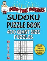 Poop Time Puzzles Sudoku Puzzle Book, 400 Medium Giant Size Puzzles: One Gigantic Puzzle Per Letter Size Page 1542486157 Book Cover