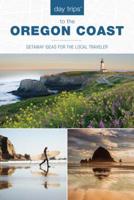 Day Trips to the Oregon Coast: Getaway Ideas for the Local Traveler, 1st Edition 1493045040 Book Cover