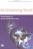 An Urbanizing World: Global Report on Human Settlements, 1996 0198233469 Book Cover