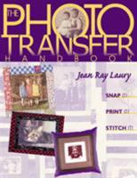 Photo Transfer Handbook: Snap it, Print it, Stitch it! 1571200649 Book Cover