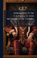 Fernando Iv De Castilla, Ã", Dos Muertes Ã Un Tiempo (Spanish Edition) 1024328473 Book Cover