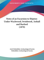 Notes of an Excursion to Shipton-Under-Wychwood, Swinbrook, Asthall and Burford 1120656745 Book Cover