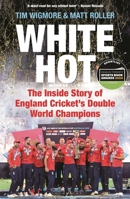 White Hot: The Inside Story of England Cricket’s Double World Champions 1399411640 Book Cover