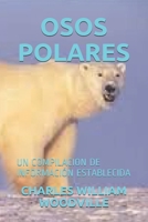 OSOS POLARES: UN COMPILACION DE INFORMACIÓN ESTABLECIDA (Spanish Edition) B085RSFD8X Book Cover