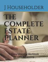 The Complete Estate Planner: A Comprehensive Workbook for Estate Planning 1798640473 Book Cover