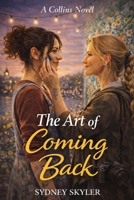 The Art of Coming Back: A Collins Novel B0GVBL9PRV Book Cover