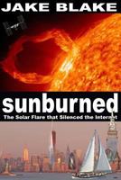 Sunburned: The Solar Flare that Silenced the Internet 0985808128 Book Cover
