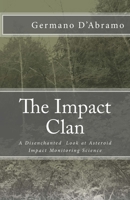 The Impact Clan : A Disenchanted Look at Asteroid Impact Monitoring Science 1518735339 Book Cover