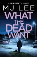 What the Dead Want (Di Ridpath Crime Thriller) 1804362557 Book Cover
