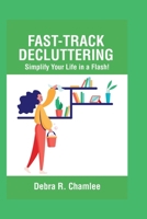 Fast-Track Decluttering: Simplify your life in a flash! B0CLS2M9QC Book Cover