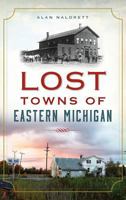 Lost Towns of Eastern Michigan 1626197784 Book Cover
