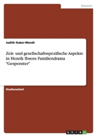 Zeit- und gesellschaftsspezifische Aspekte in Henrik Ibsens Familiendrama "Gespenster" 3656063745 Book Cover