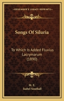 Songs of Siluria: To Which Is Added Fluvius Lacrymarum 1104469553 Book Cover