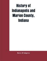 History of Indianapolis and Marion County, Indiana 9353602297 Book Cover