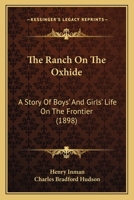 The Ranche On the Oxhide: A Story of Boys' and Girls' Life On the Frontier 1516872452 Book Cover