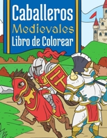 Caballeros Medievales: Libro de Colorear Para Niños 4-10 Años B08LNBW86K Book Cover