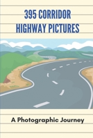 395 Corridor Highway Pictures: A Photographic Journey: Photos Of The Highway 395 Corridor B095GS1263 Book Cover